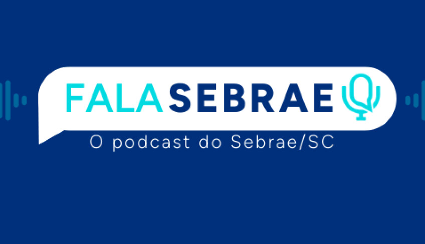 Sebrae/SC lança podcast Fala Sebrae para aproximar ainda mais a entidade dos empreendedores catarinenses