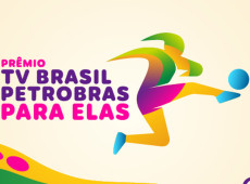 Pr&ecirc;mio TV Brasil Petrobras Para Elas abre vota&ccedil;&atilde;o popular para craque